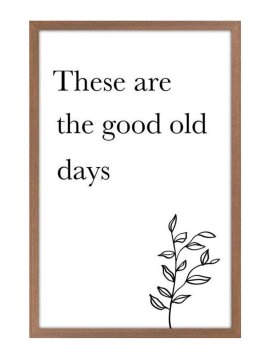 THESE ARE THE GOOD OLD DAYS SIGN / S138