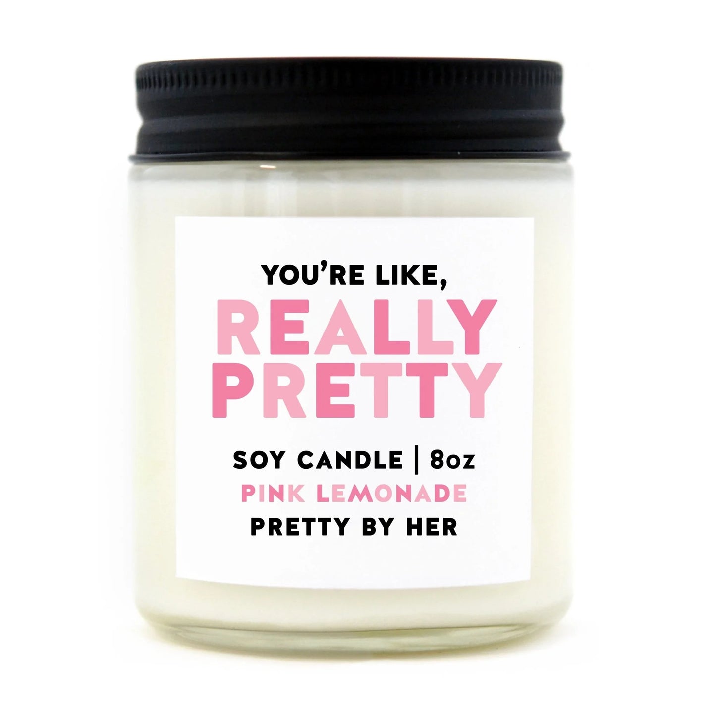 YOU'RE LIKE REALLY PRETTY CANDLE